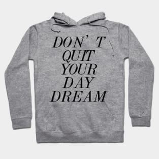 Don't Quit Your Day Dream Hoodie